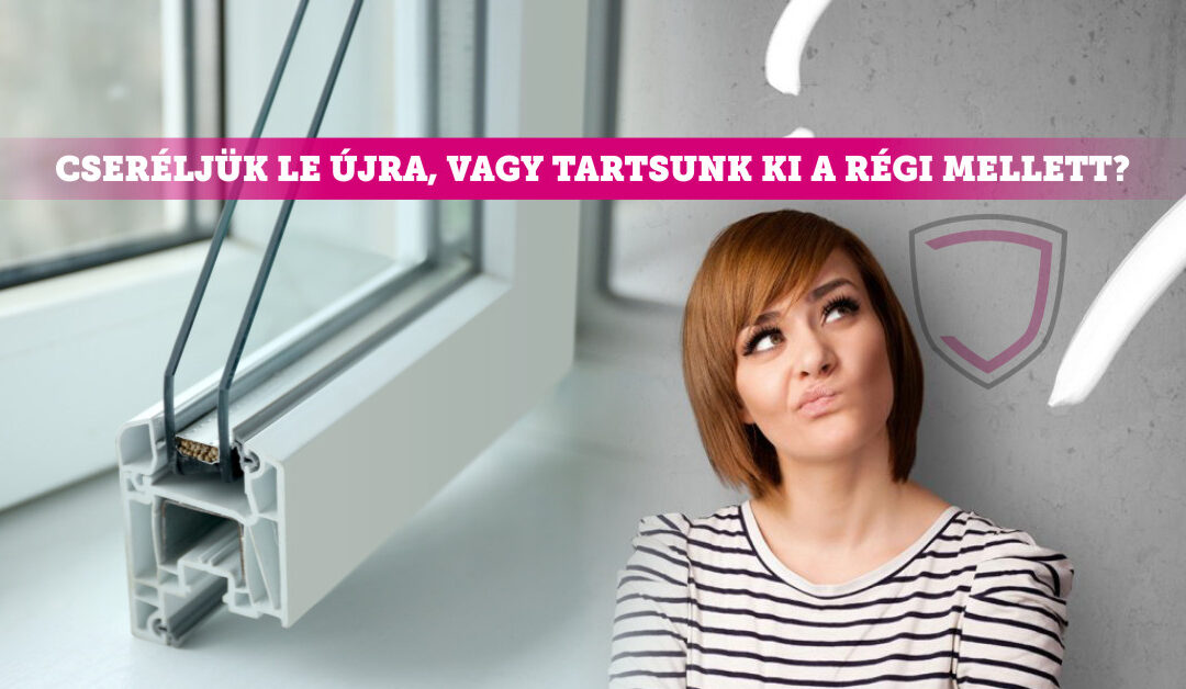 Cseréljük le újra, vagy tartsunk ki a régi mellett?