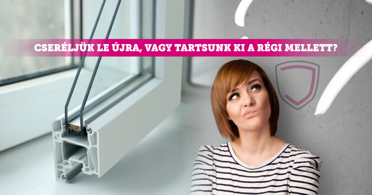 Kicseréljük ablakainkat? Kicseréljük ablakainkat?