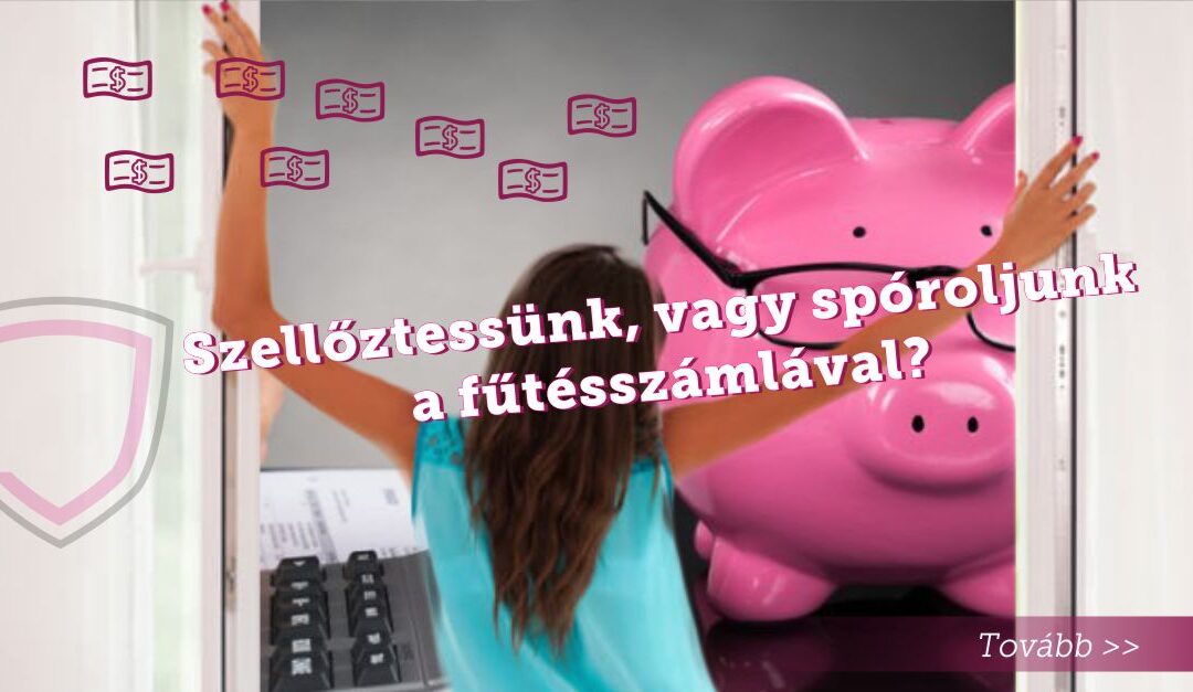 Szellőztessünk, vagy spóroljunk a fűtésszámlával?