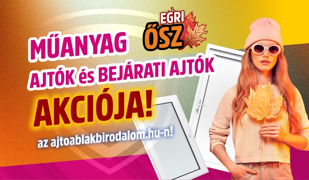 EGRI ŐSZ  – Ablak és Bejárati ajtó AKCIÓK EGERBEN